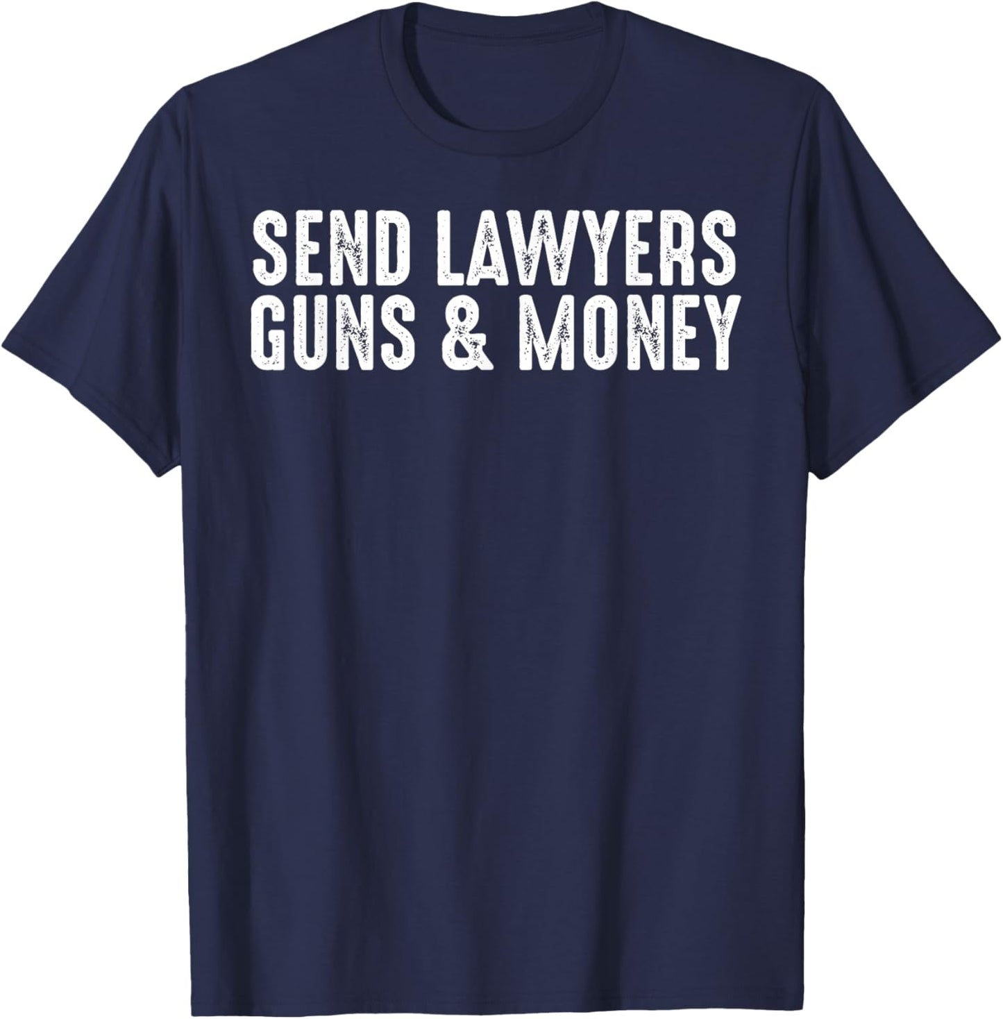 Funny Lawyer Solicitor Attorney Send Lawyers Guns and Money T-Shirt - T-Shirt | Navy