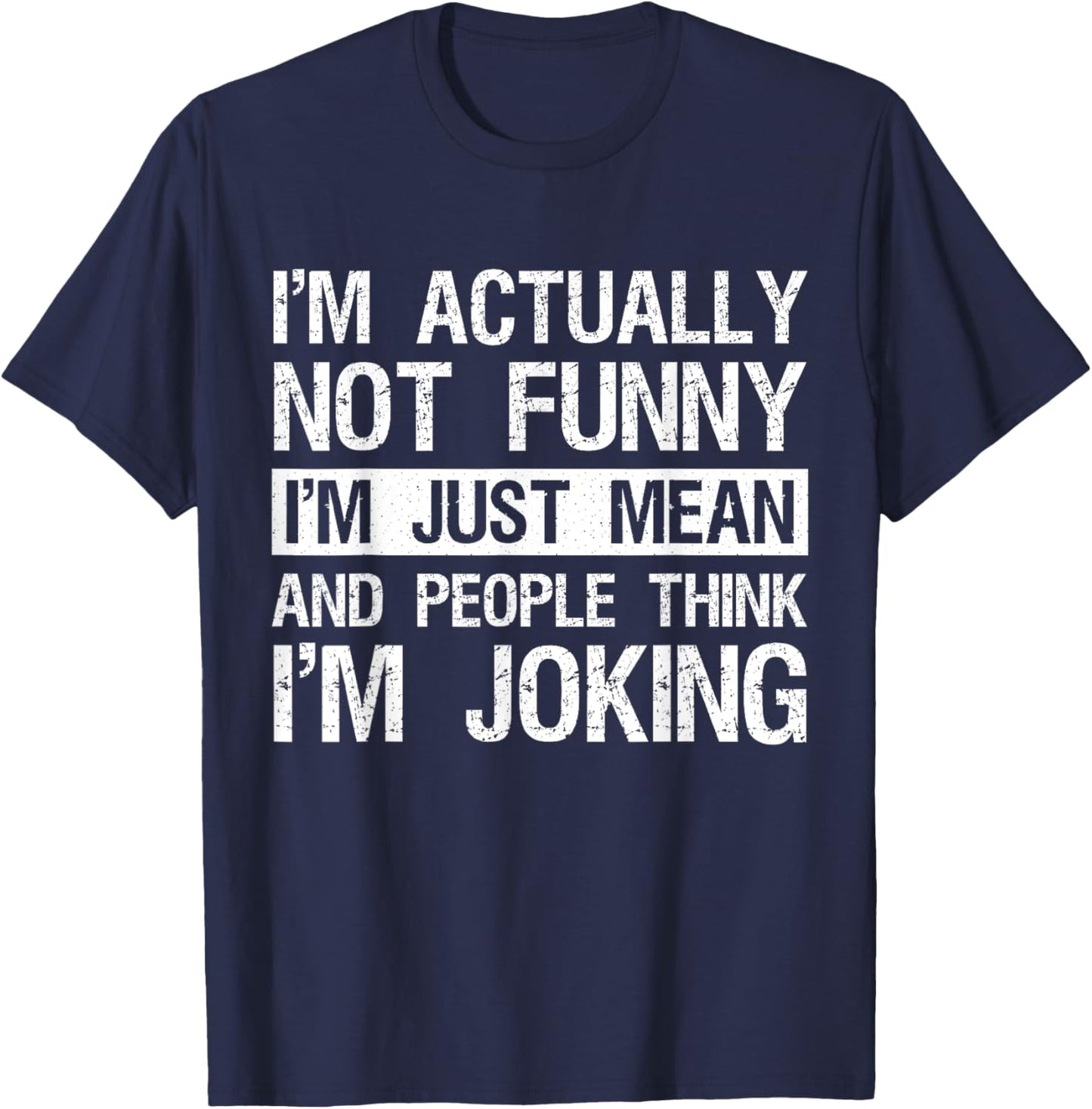 I'm Actually Not Funny Just Mean Sarcastic Joke Humor Quote T-Shirt - T-Shirt | Navy