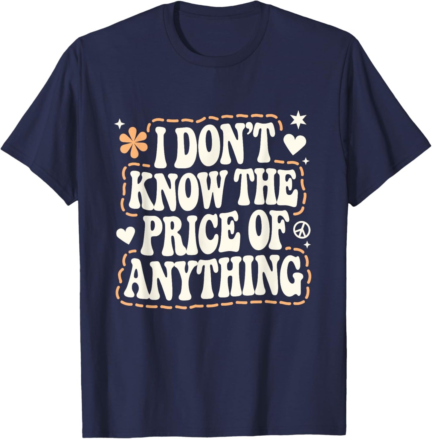 I Don't Know The Price Of Anything Funny Sarcastic Saying T-Shirt - T-Shirt | Navy