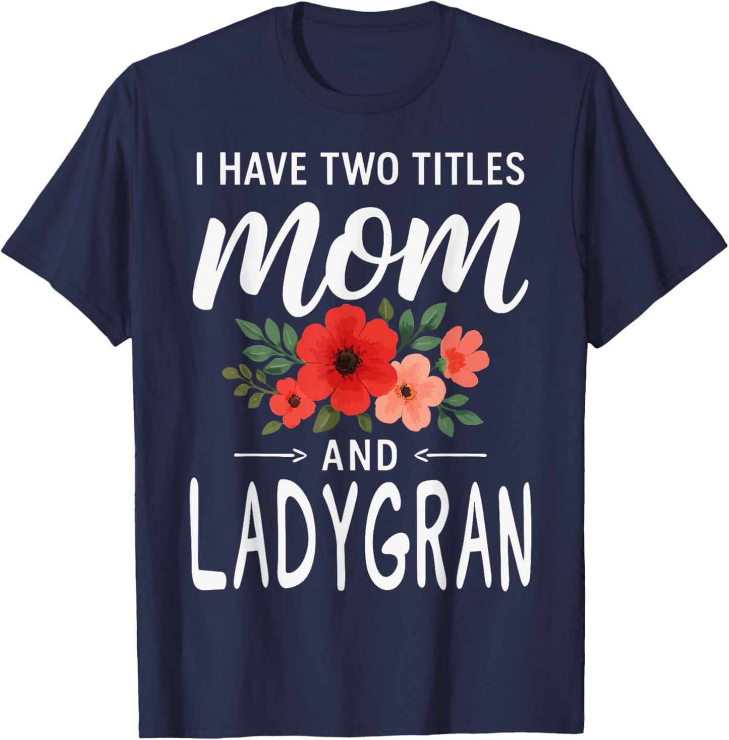 I Have Two Titles Mom and LADYGRAN Mother’s Day Grandma T-Shirt - T-Shirt | Navy