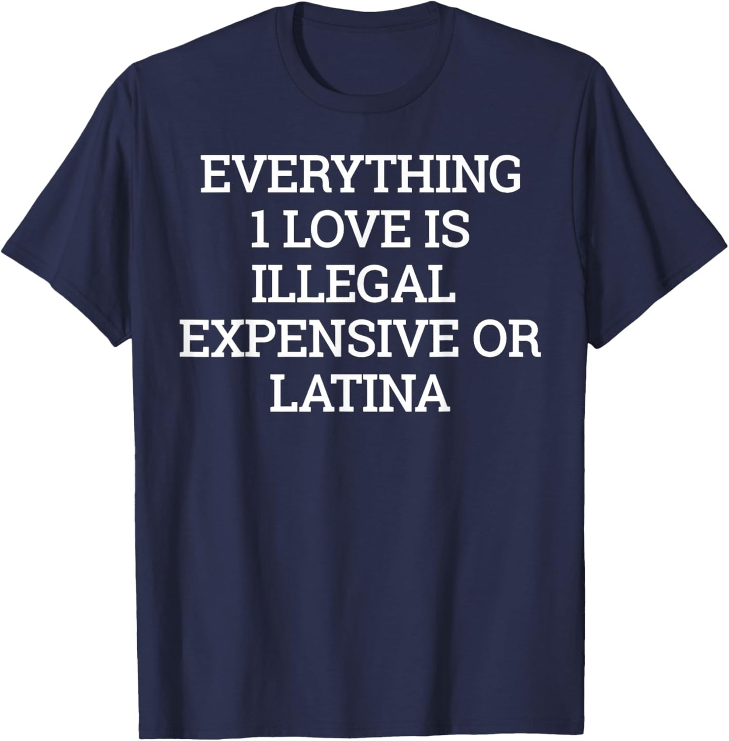Everything I Love is Illegal T-Shirt - T-Shirt | Navy