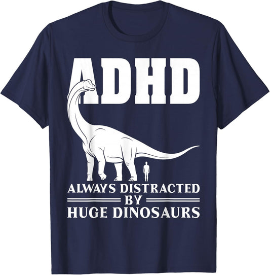 Funny ADHD Always Distracted by Huge Dinosaurs T-Shirt - T-Shirt | Navy