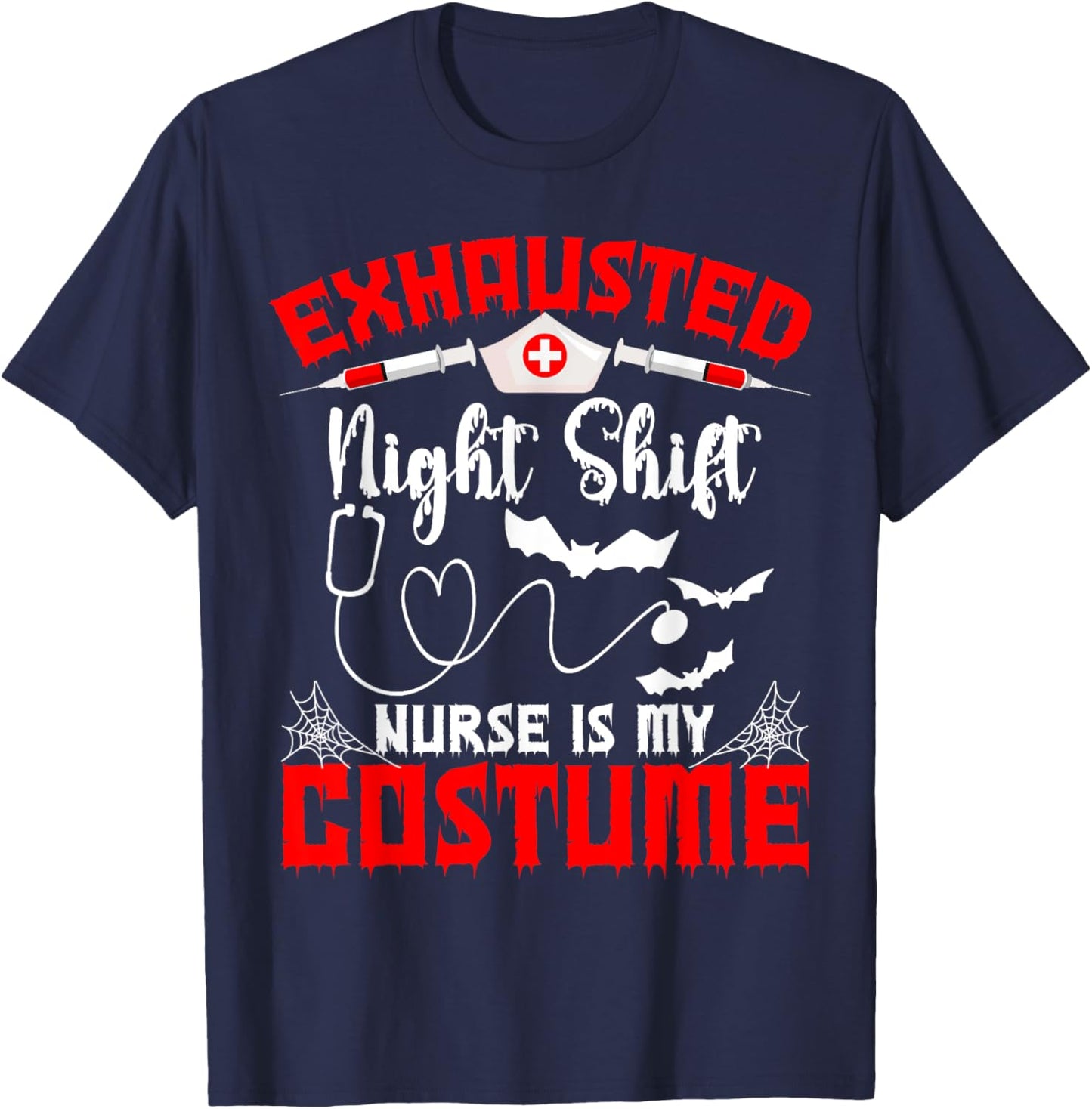 Halloween Exhausted Shift Nurse is My Costume T-Shirt - T-Shirt | Navy