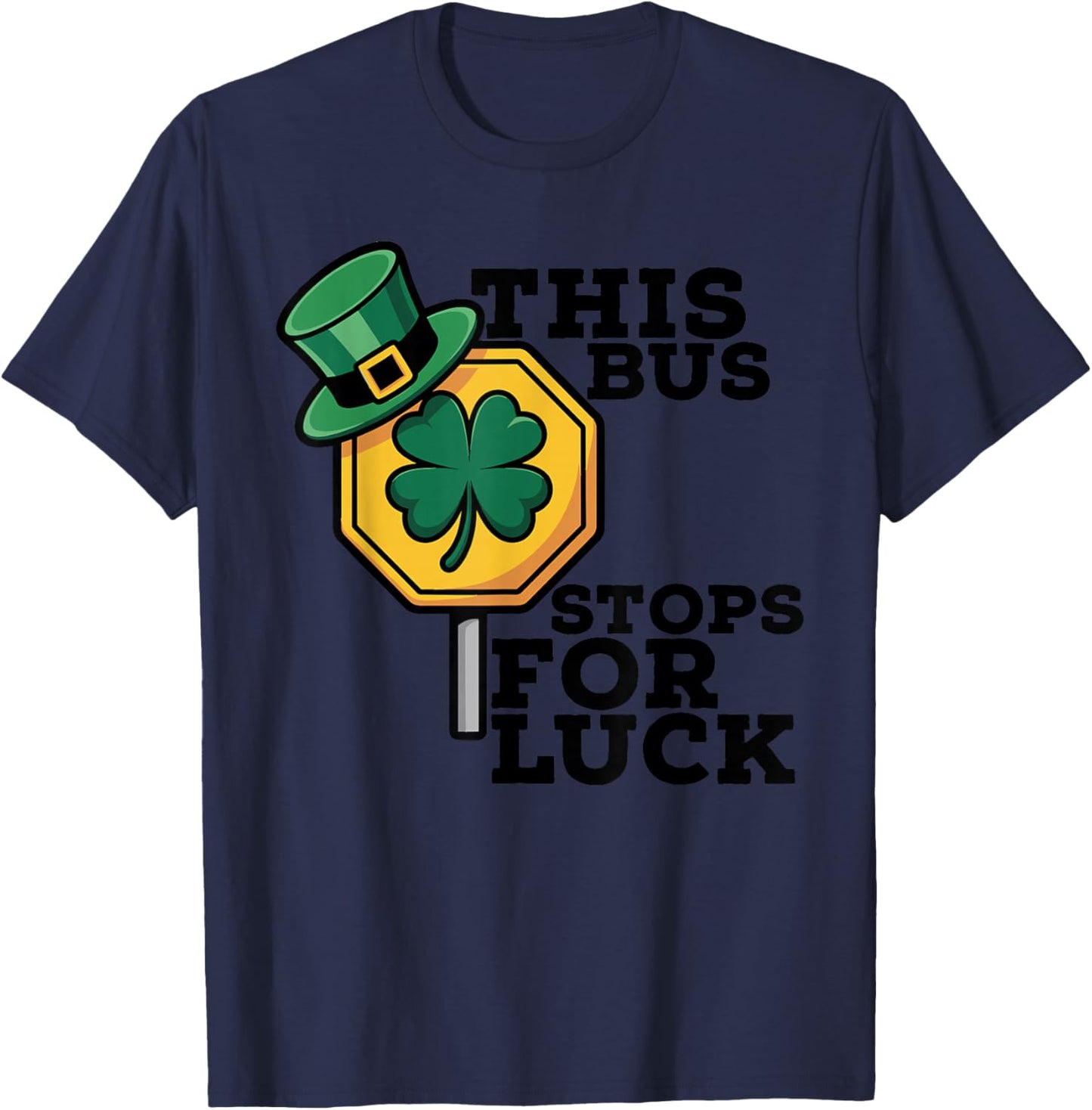 School Bus Driver St Patricks Day This Bus Stops for Luck T-Shirt - T-Shirt | Navy