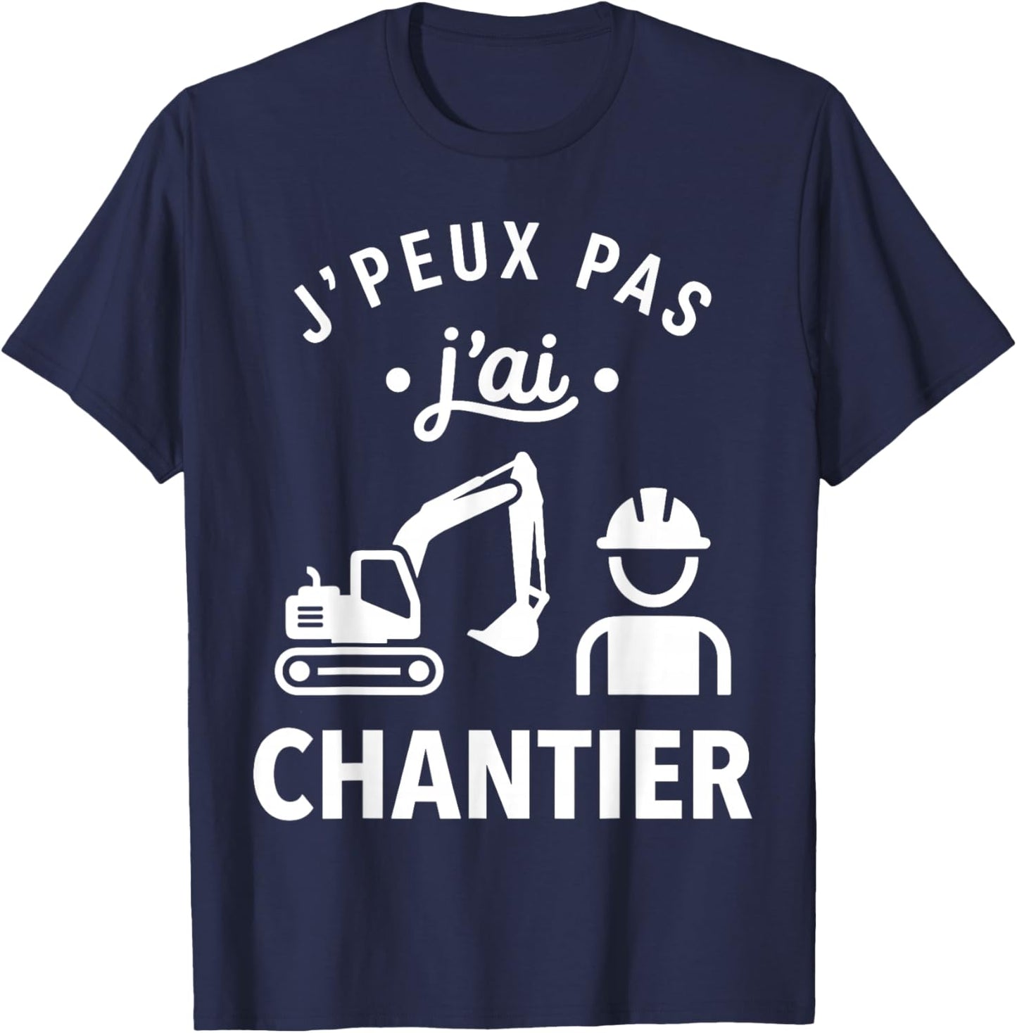Humour BTP Travaux Construction J’Peux Pas J’AI Chantier T-Shirt - T-Shirt | Navy