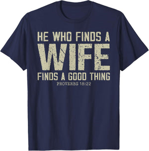 He Who Finds A Wife Finds A Good Thing Proverbs 18:22 T-Shirt - T-Shirt | Navy