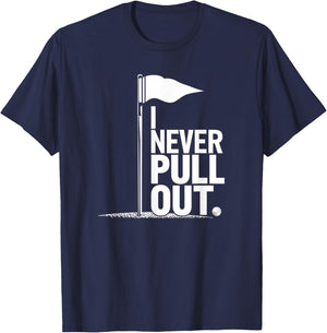 I Never Pull Out Golf Flag Pole Funny Golf Sport T-Shirt - T-Shirt | Navy