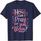 How Can I Pray For You Today? T-Shirt - T-Shirt | Navy