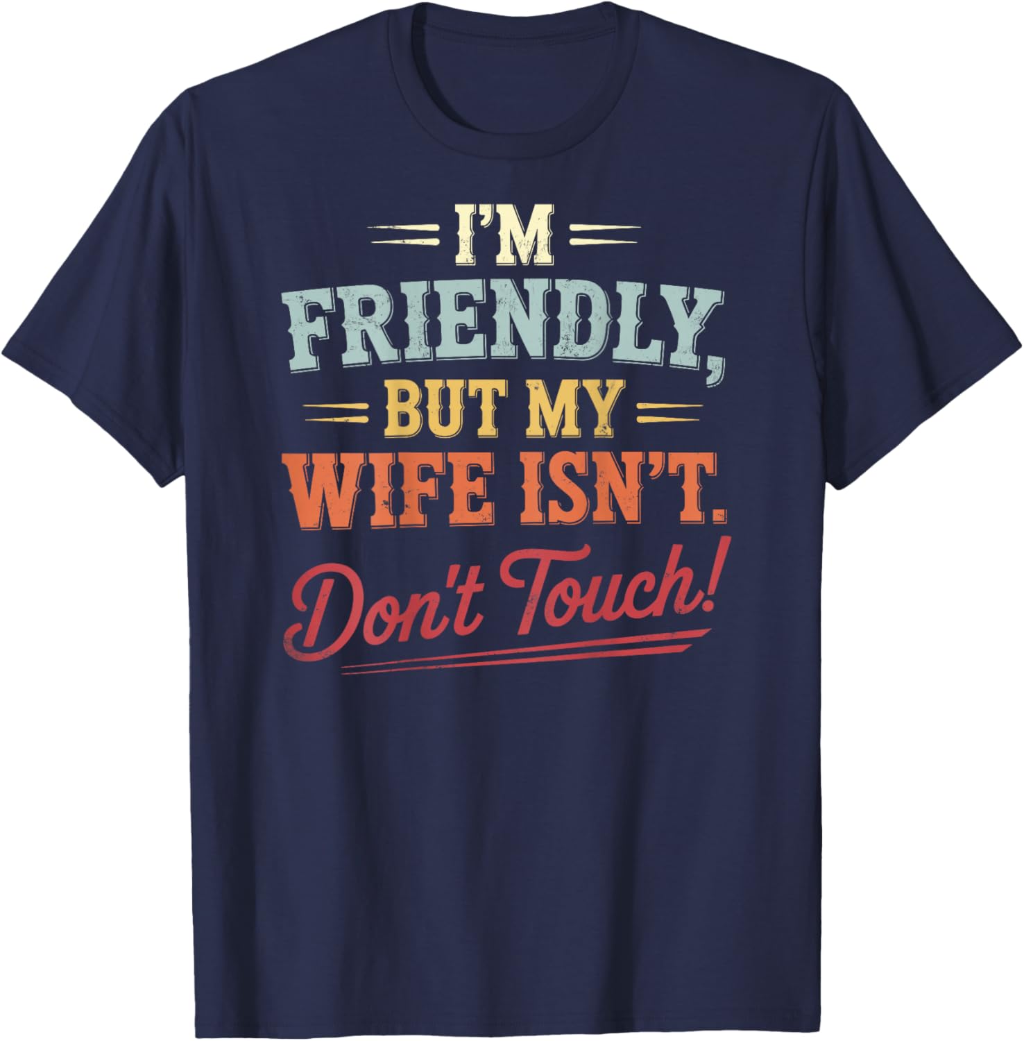 I'm Friendly But My Wife Isn't Funny Wife Husband Spouse T-Shirt - T-Shirt | Navy