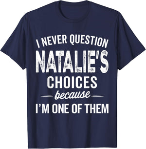 I Never Question Natalie’s Choices Natalie Personalized Name T-Shirt - T-Shirt | Navy