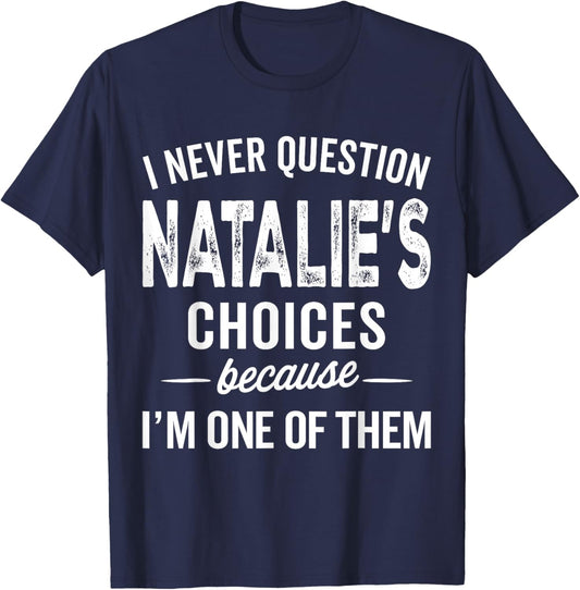 I Never Question Natalie’s Choices Natalie Personalized Name T-Shirt - T-Shirt | Navy