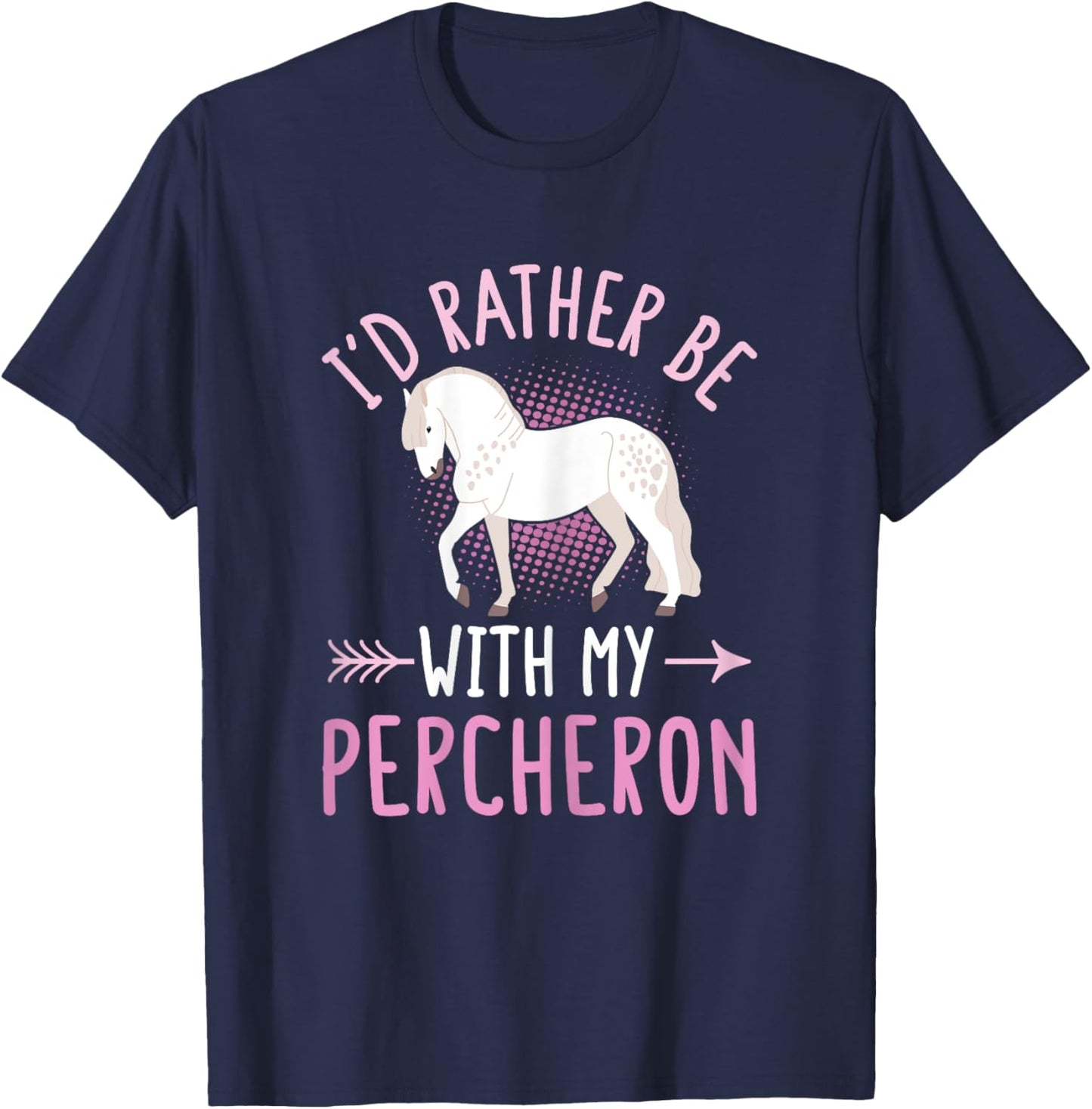 Percheron Horse Riding Quote for a Percheron owner T-Shirt - T-Shirt | Navy