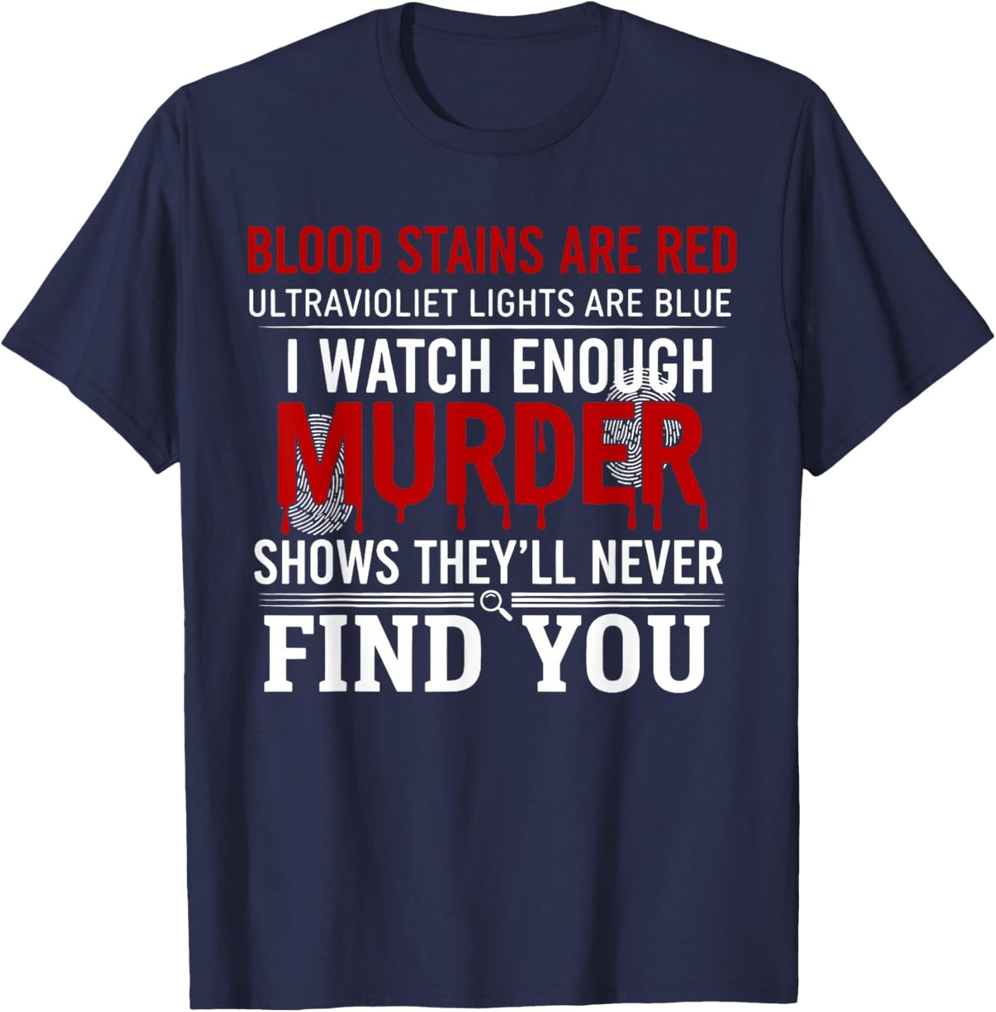 Blood Stains are Red Ultraviolet Lights are Blue I Watch T-Shirt - T-Shirt | Navy
