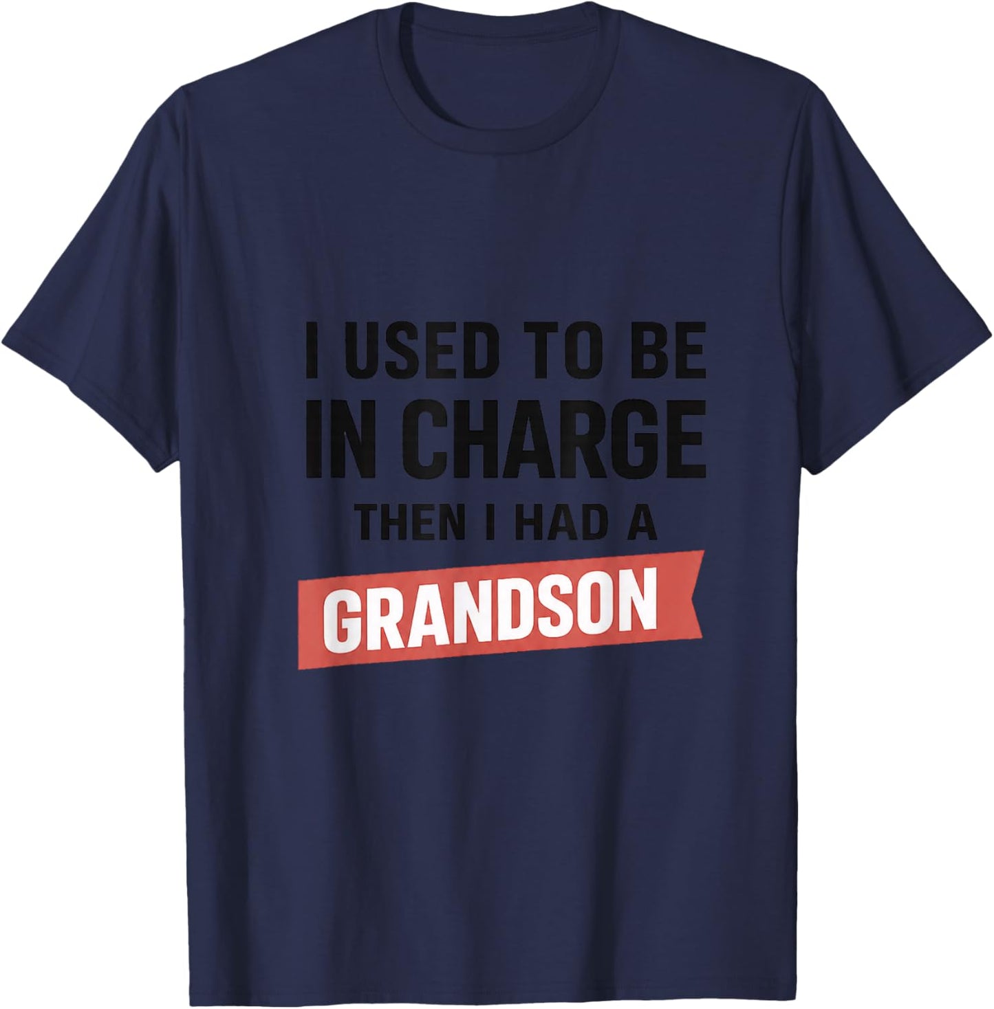 I Used to Be in Charge Then I Had A Grandson T-Shirt - T-Shirt | Navy