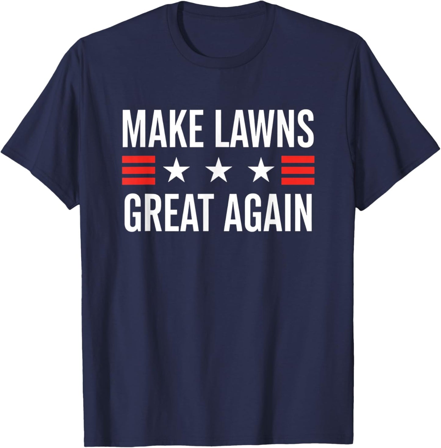 Make Lawns Great Again Funny Lawn Mower Dad Gardener T-Shirt - T-Shirt | Navy