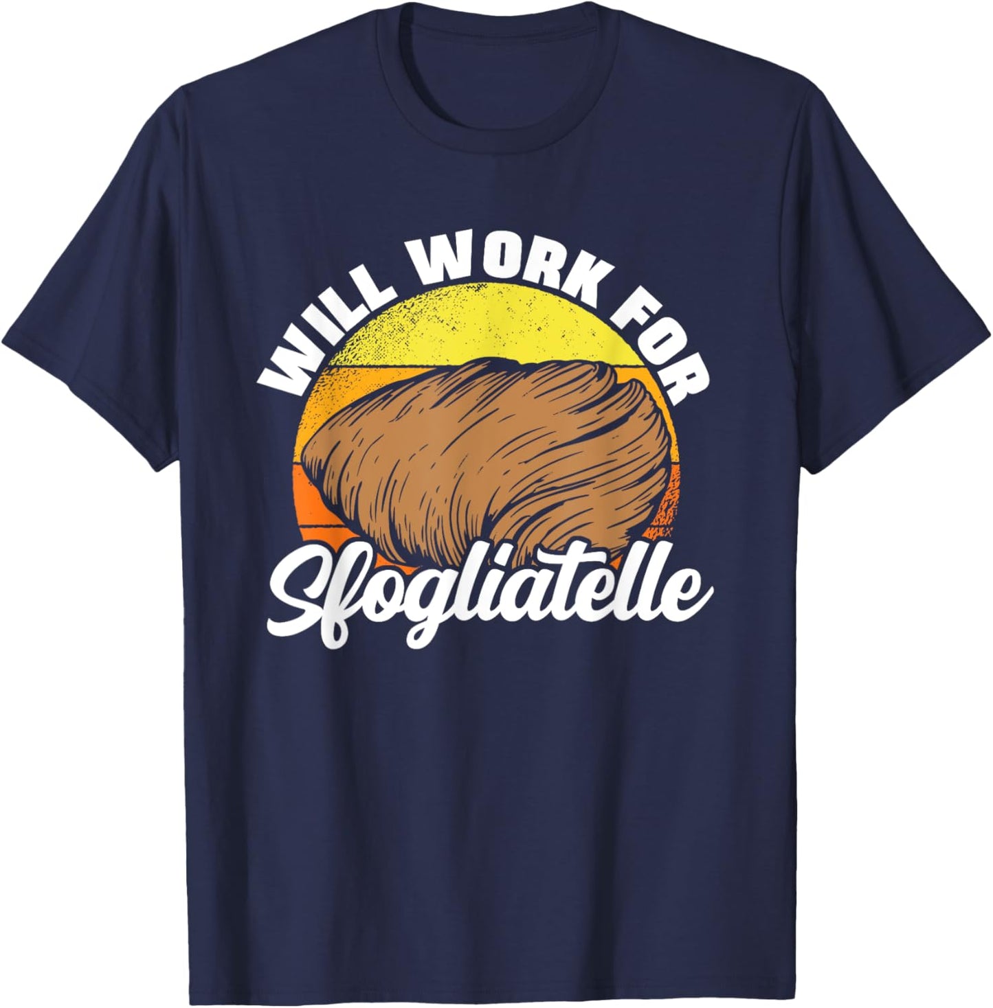 Will Work For Sfogliatelle Sfogliatella Pastry Chef Dessert T-Shirt - T-Shirt | Navy