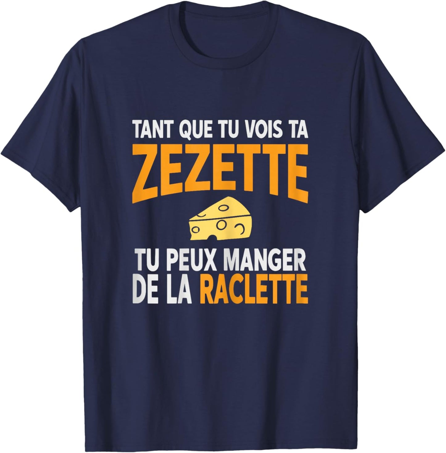 Humour drôle Fromage raclette Tant Que tu Vois ta zezette T-Shirt - T-Shirt | Navy
