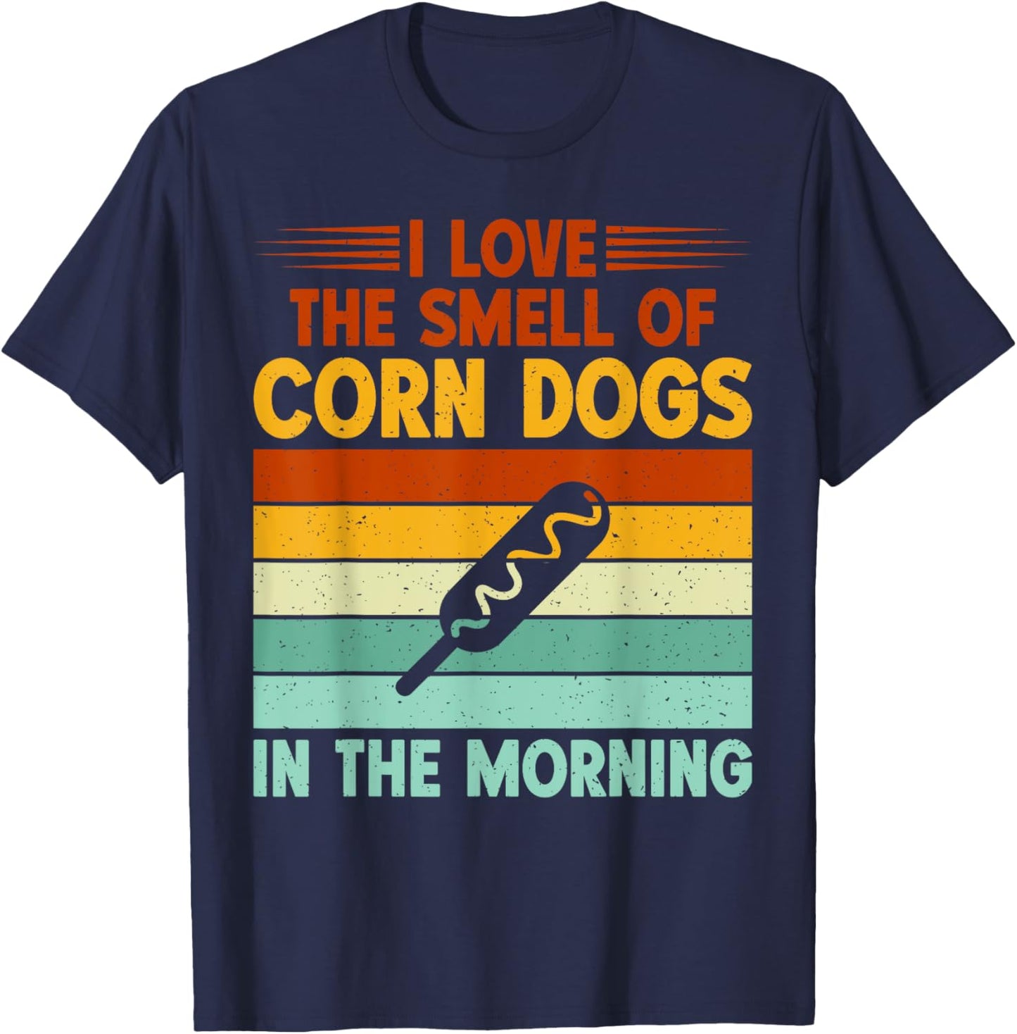 I love the Smell of Corn Dogs in the Morning Corn Dog T-Shirt - T-Shirt | Navy