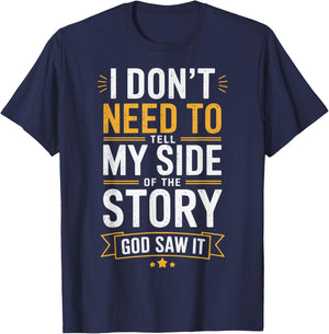 I Don't Need To Tell My Side Of The Story God Saw It T-Shirt - T-Shirt | Navy