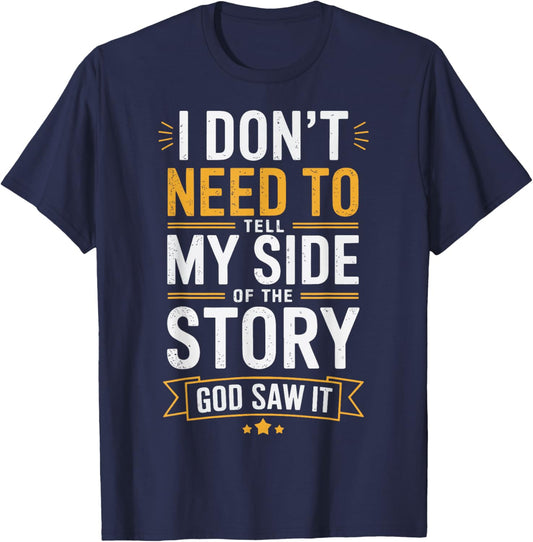 I Don't Need To Tell My Side Of The Story God Saw It T-Shirt - T-Shirt | Navy