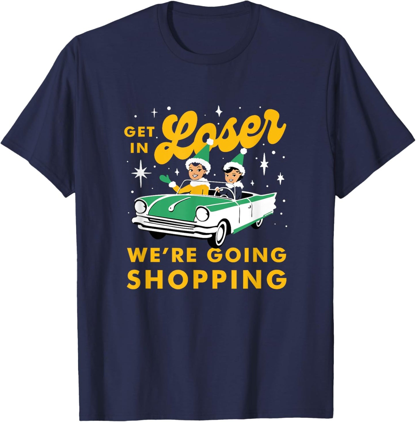 Funny Christmas Get In Loser We're Going Shopping T-Shirt - T-Shirt | Navy