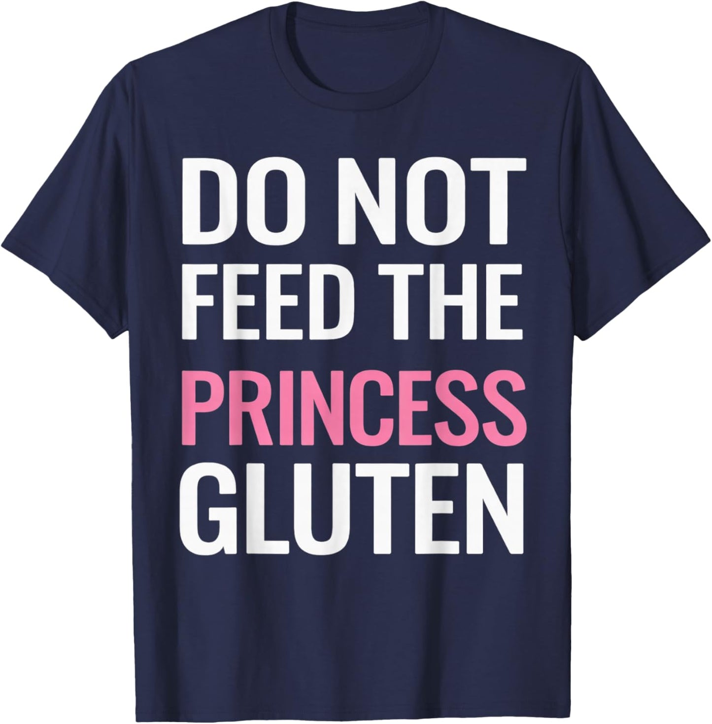 Do Not Feed The Princess Gluten T-Shirt - T-Shirt | Navy