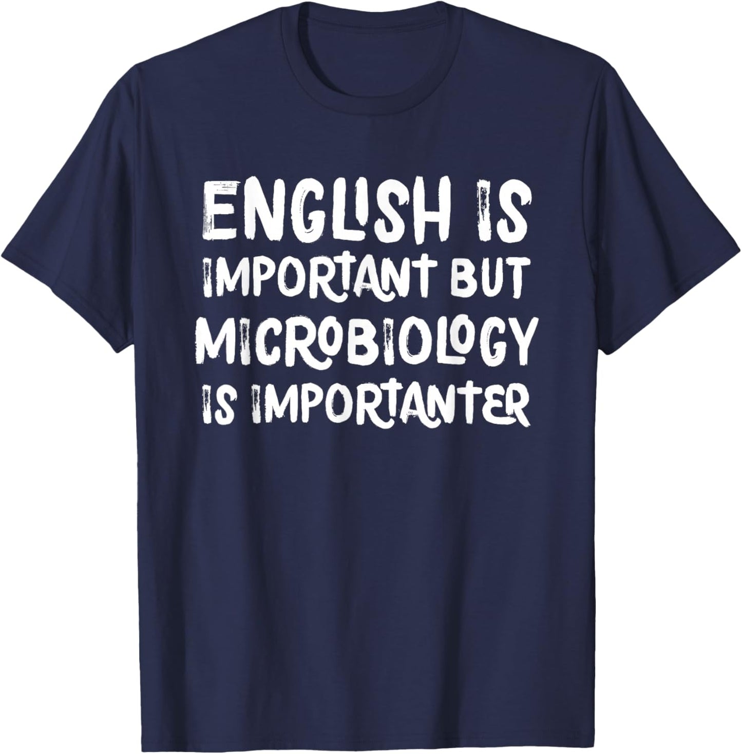 English Is Important But Microbiology Is Importanter Science T-Shirt - T-Shirt | Navy