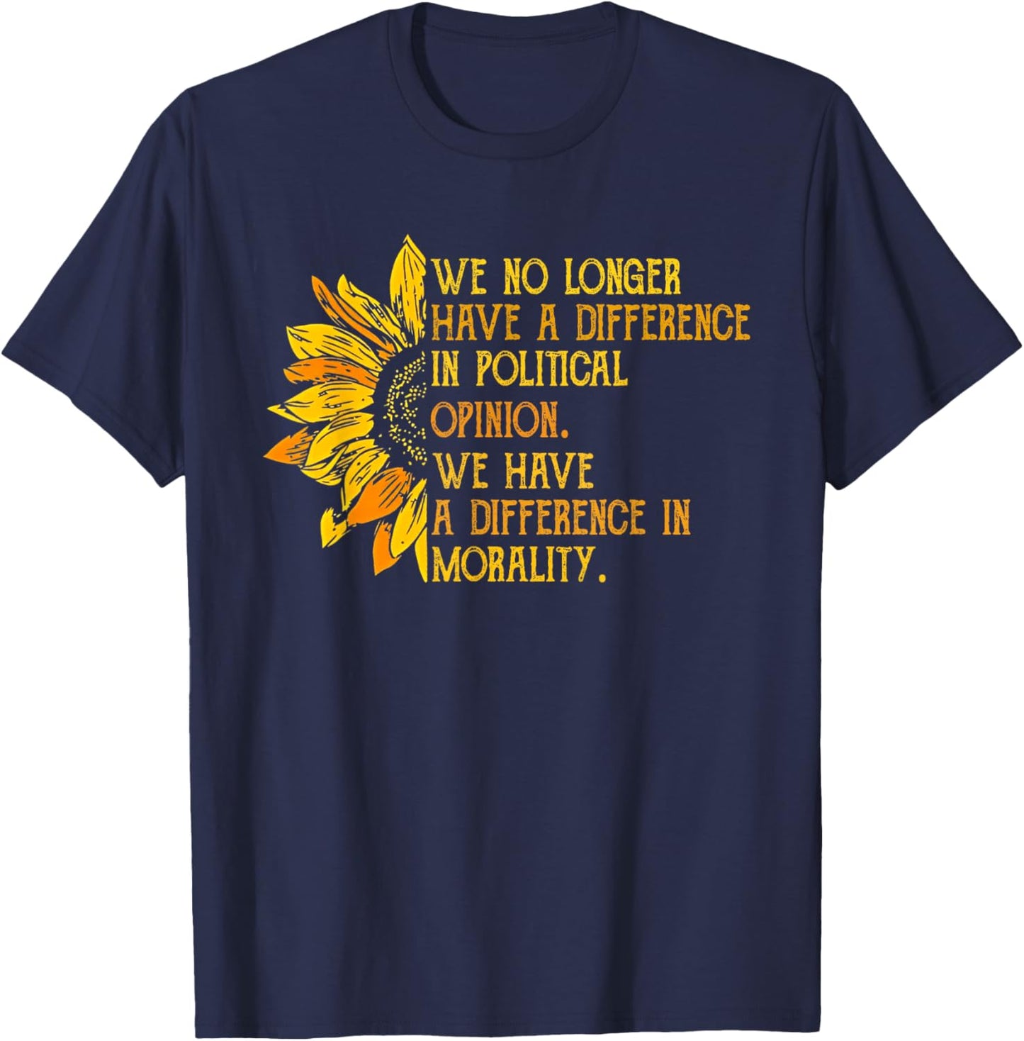 We No Longer Have A Difference In Political Opinion T-Shirt - T-Shirt | Navy