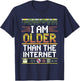 I Am Older Than The Internet Millennial Generation T-Shirt - T-Shirt | Navy