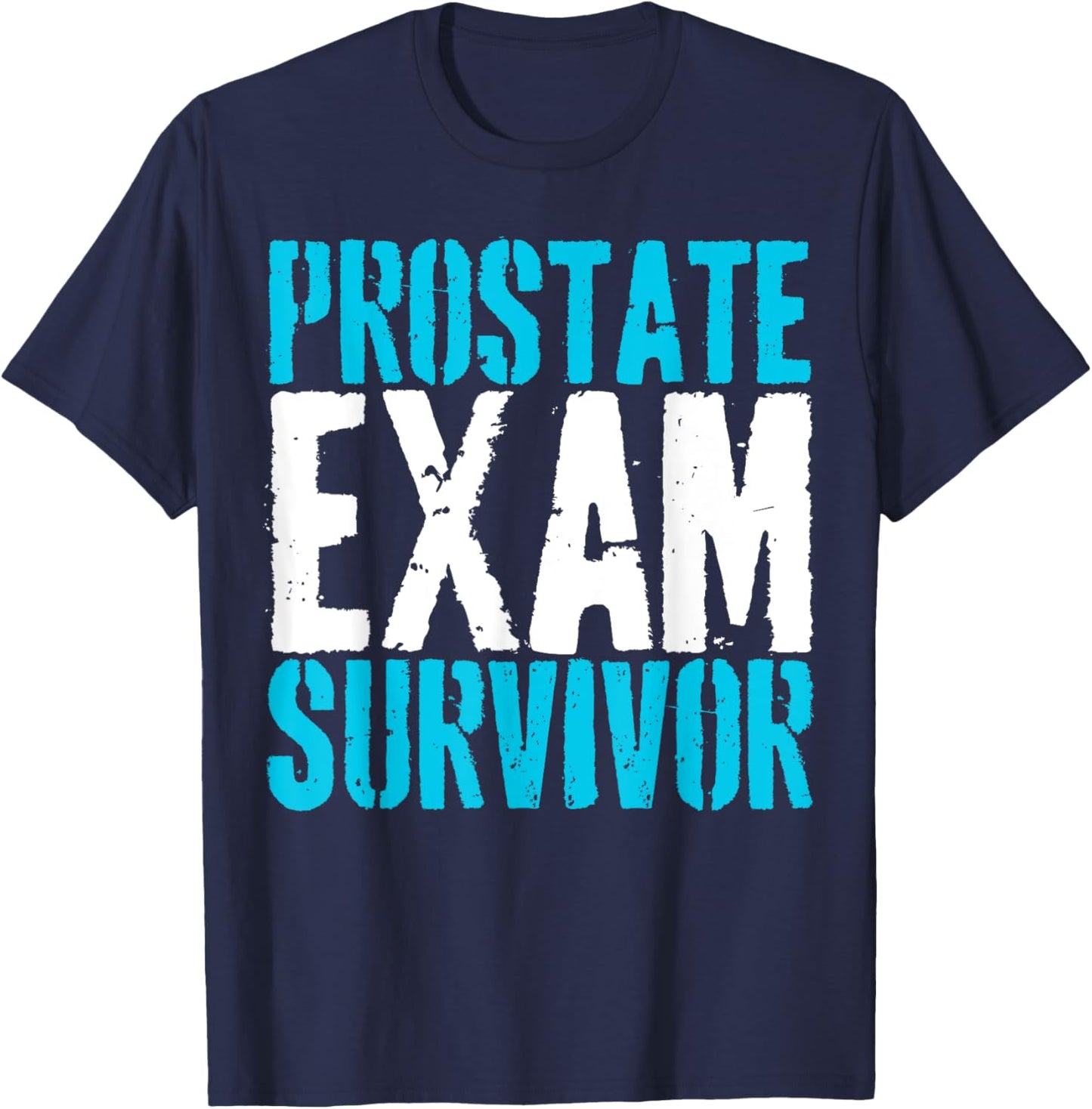 Urology Exam Survivor Funny Quote Funny Prostate Exam T-Shirt - T-Shirt | Navy