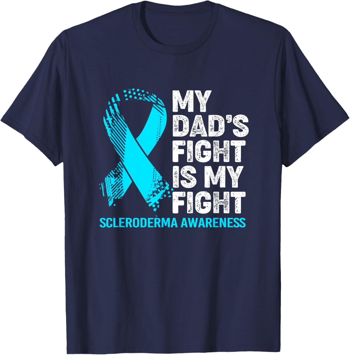 Scleroderma Awareness My Dad's Fight Is My Fight T-Shirt - T-Shirt | Navy