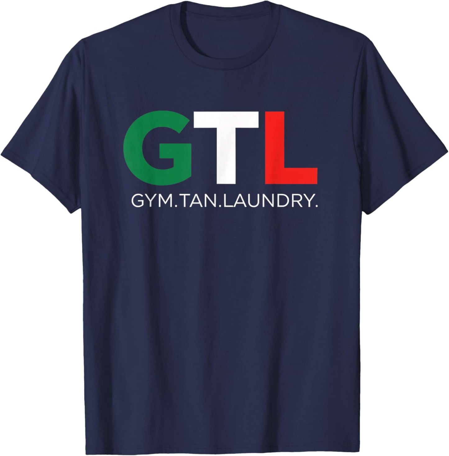 Gym GTL - Gym. Tan. Laundry. Funny Workout Weightlifting T-Shirt - T-Shirt | Navy