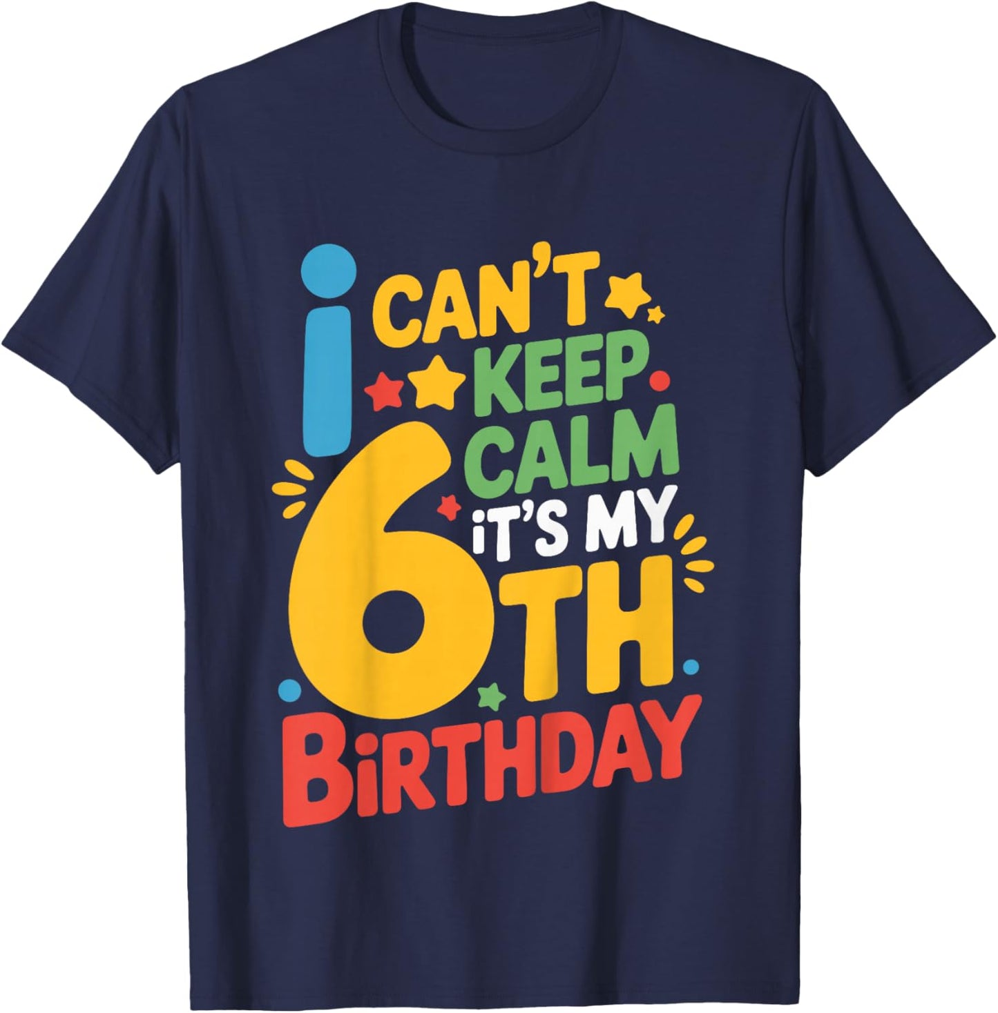 Kids 6 Birthday I Can’t Keep Calm It’s My 6th Birthday Girl Boy T-Shirt - T-Shirt | Navy