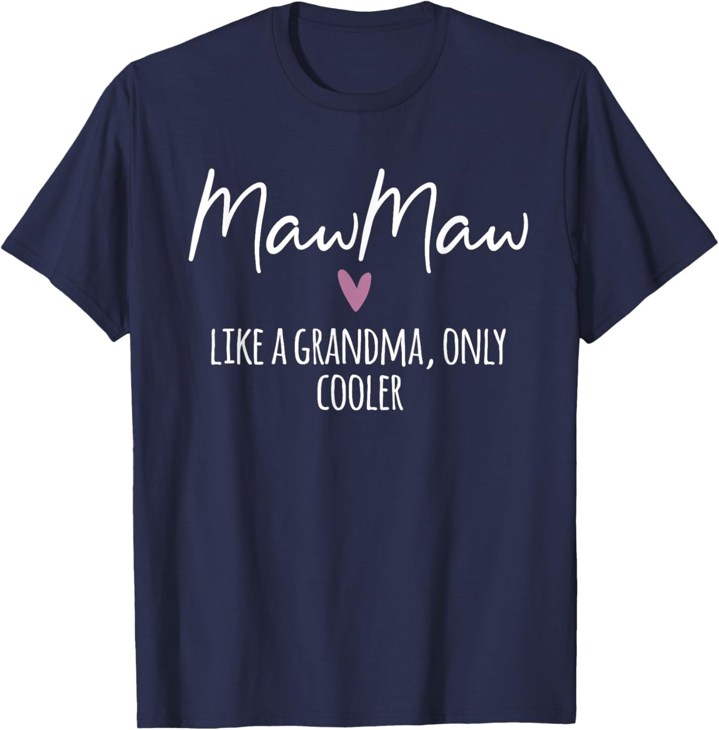 MawMaw Like A Grandma Only Cooler Heart Mother's Day MawMaw T-Shirt - T-Shirt | Navy