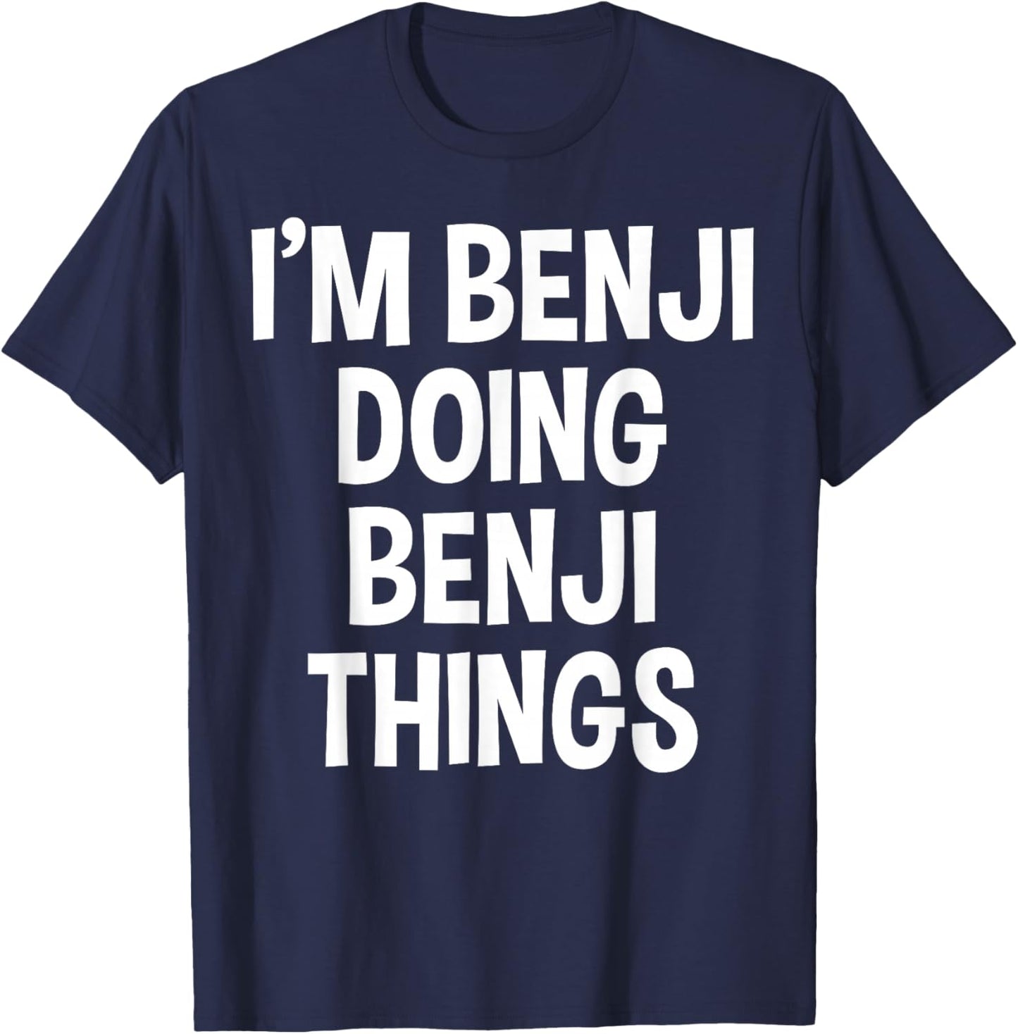 I'm Benji Doing Benji Things Funny Saying T-Shirt - T-Shirt | Navy