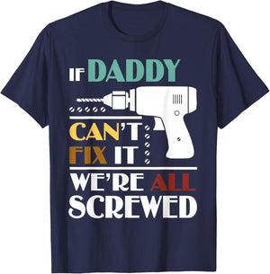 Funny Father’s Day If Daddy Can't Fix It We're All Screwed T-Shirt - T-Shirt | Navy