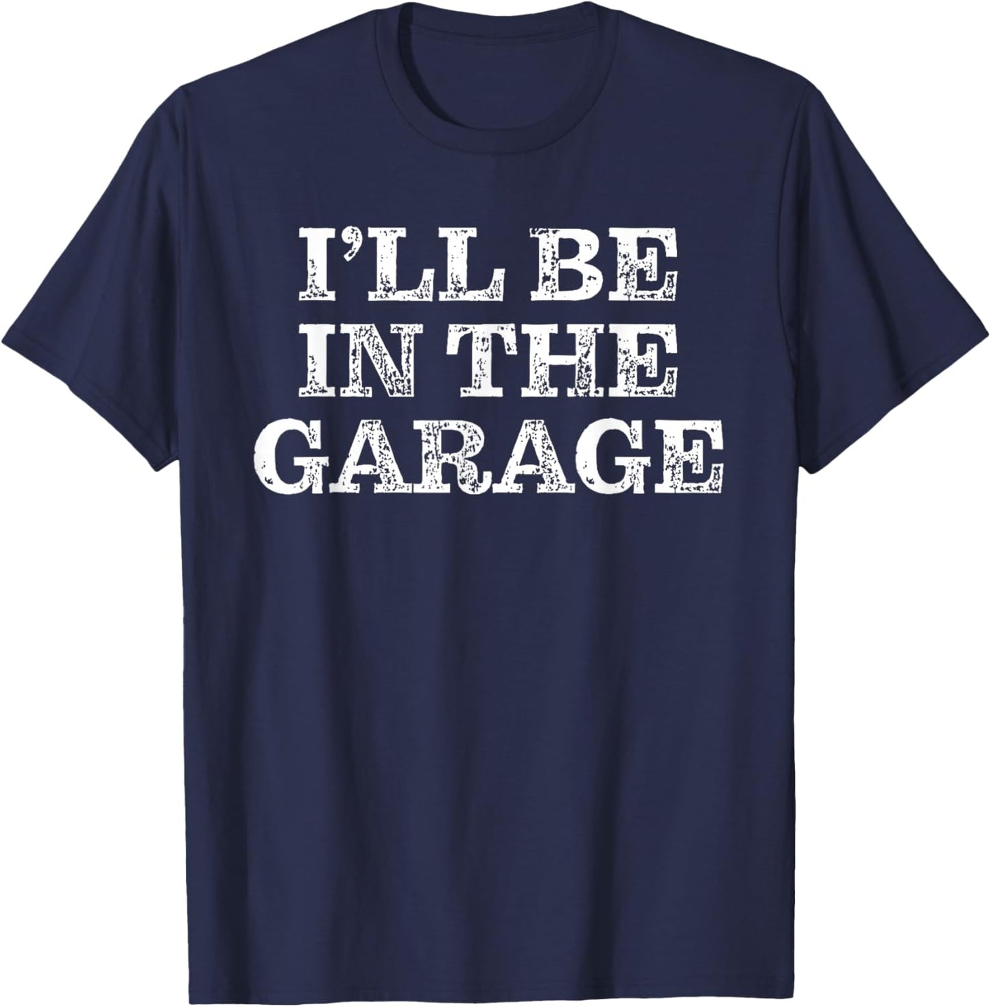 I'll Be In The Garage - Motorcycle Car Mechanic Handyman T-Shirt - T-Shirt | Navy