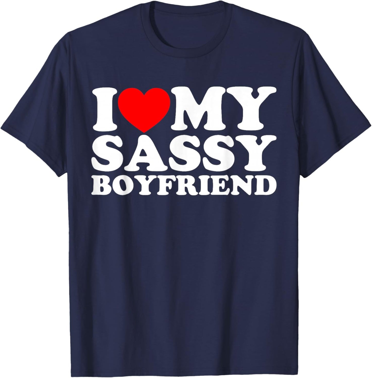I Love My Sassy Boyfriend BF T-Shirt - T-Shirt | Navy