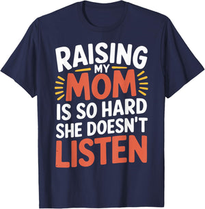 Raising My Mom Is So Hard She Doesn't Listen T-Shirt - T-Shirt | Navy
