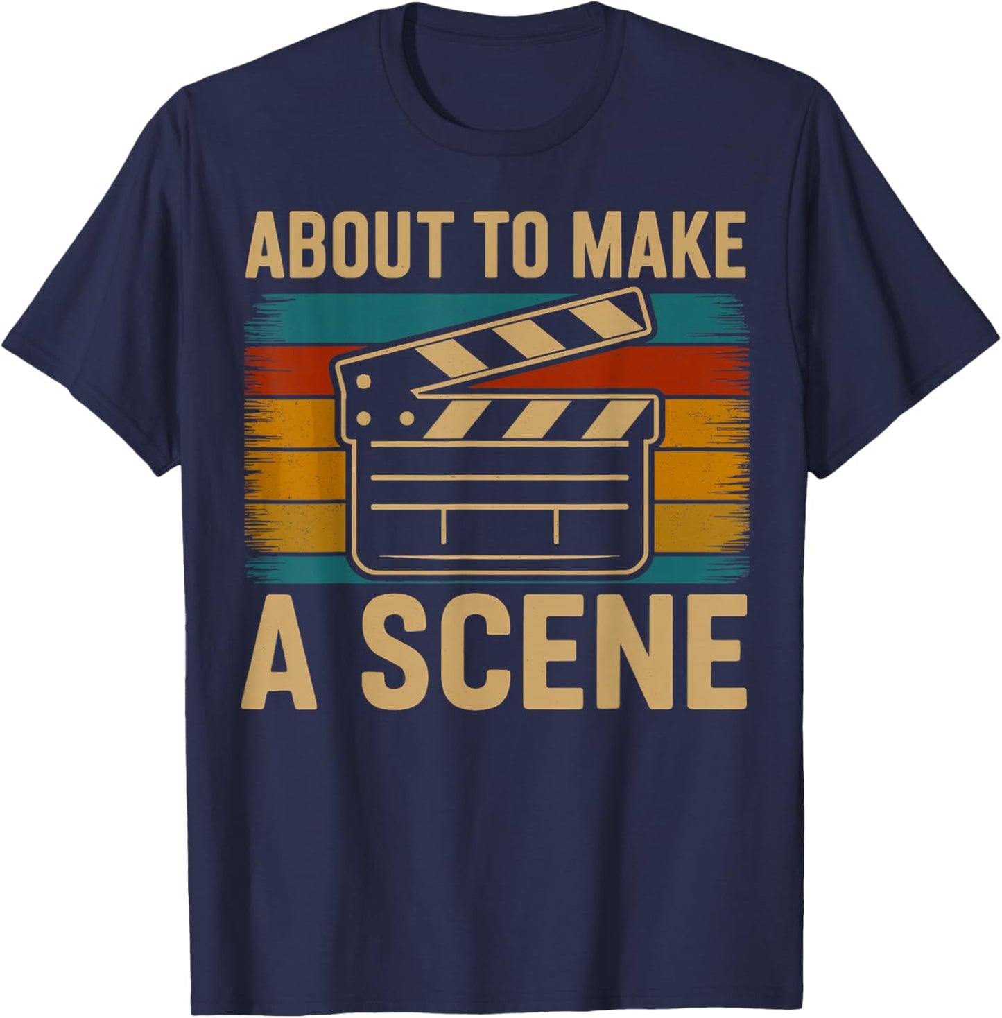 About to Make a Scene Funny Film Director Movie T-Shirt - T-Shirt | Navy