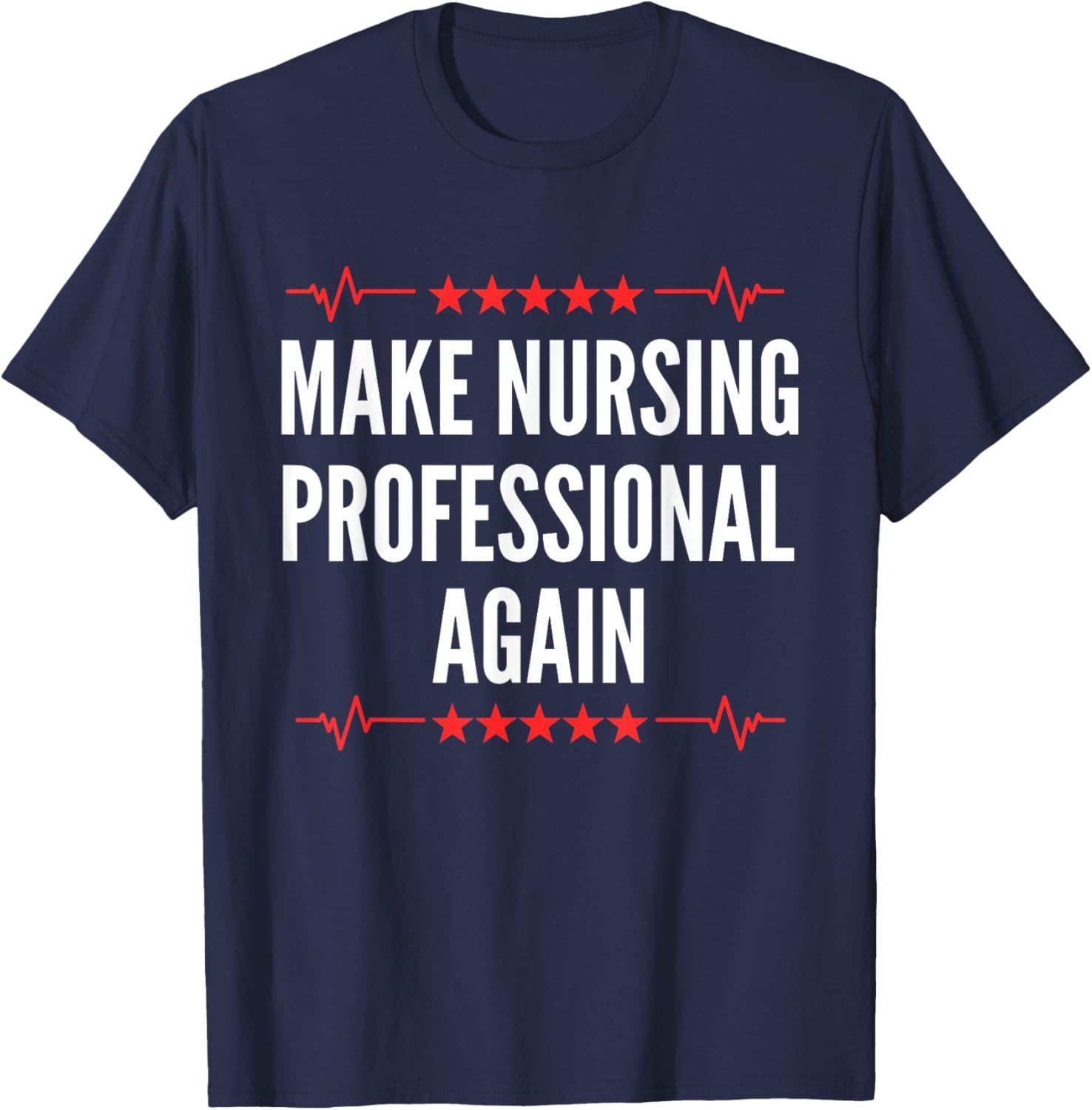 Nurse Degree - Make Nursing Professional Again T-Shirt - T-Shirt | Navy