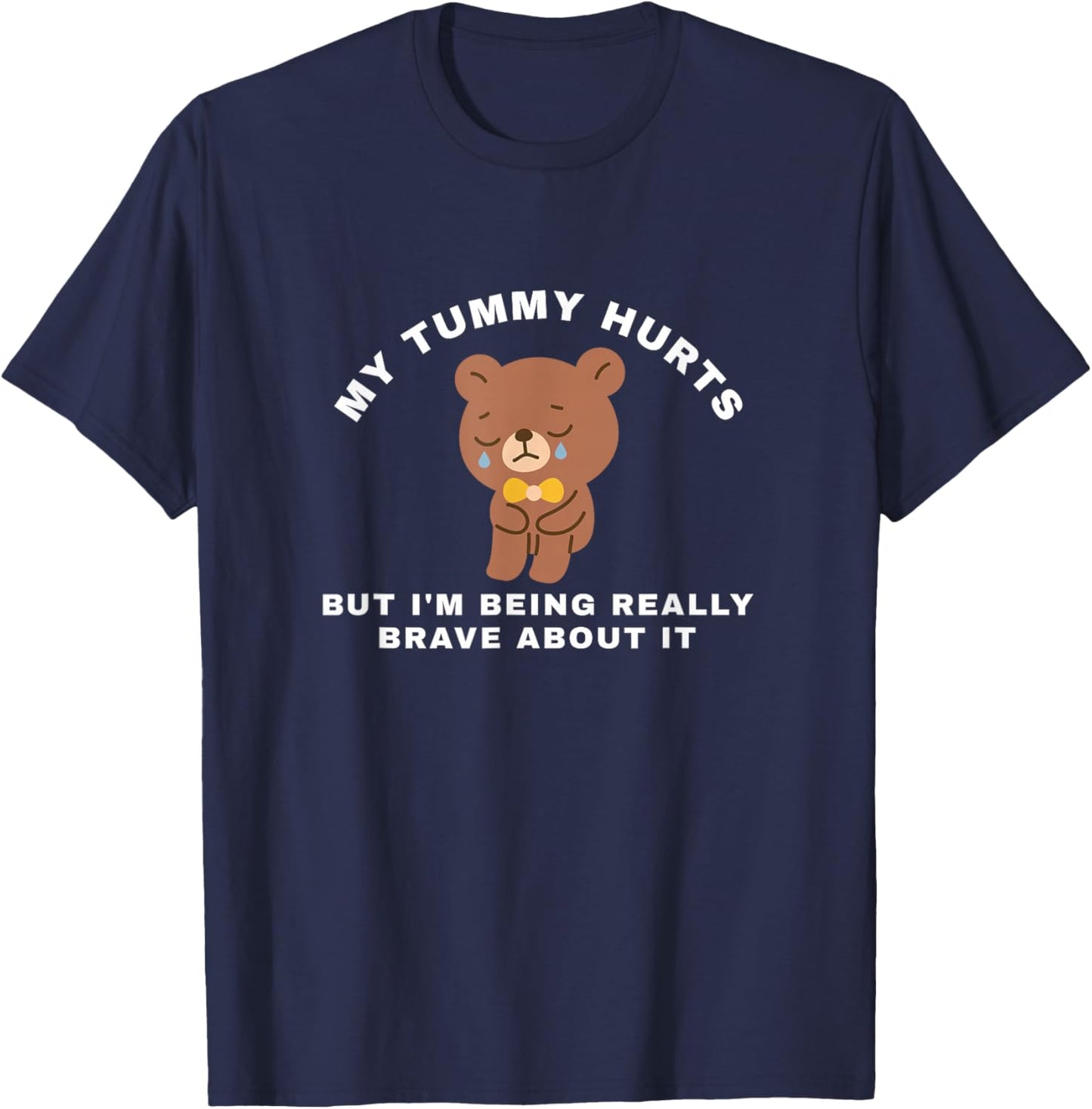 my tummy hurts but I'm being really brave about it T-Shirt - T-Shirt | Navy