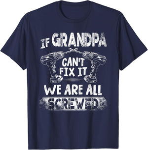 Funny If Grandpa Can't Fix it We're All Screwed T-Shirt - T-Shirt | Navy