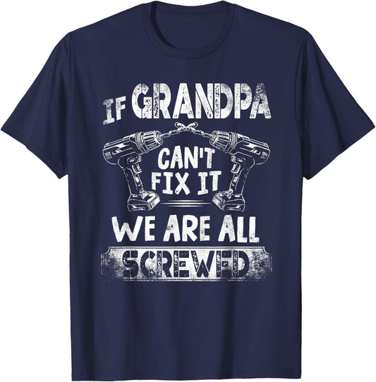 Funny If Grandpa Can't Fix it We're All Screwed T-Shirt - T-Shirt | Navy