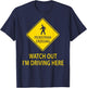 Pedestrian Crossing Road Sign Watch Out I'm Driving Here Car T-Shirt - T-Shirt | Navy