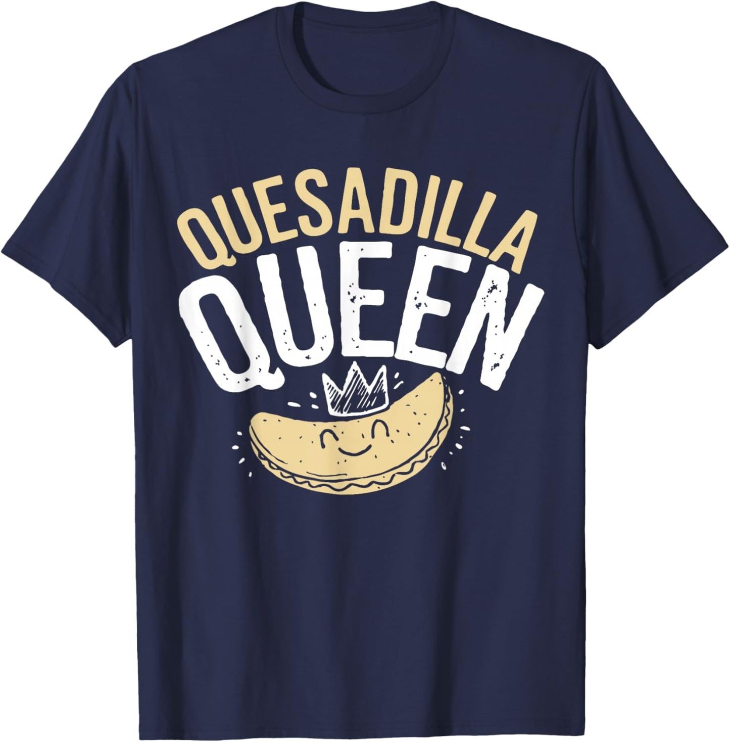 Quesadilla Queen Quesadilla Maker Mexican Mom Quesadilla T-Shirt - T-Shirt | Navy