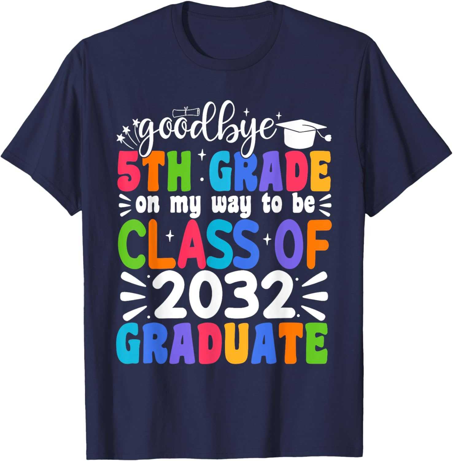 Goodbye 5th Grade Class Of 2032 Graduate 5th Grade T-Shirt - T-Shirt | Navy