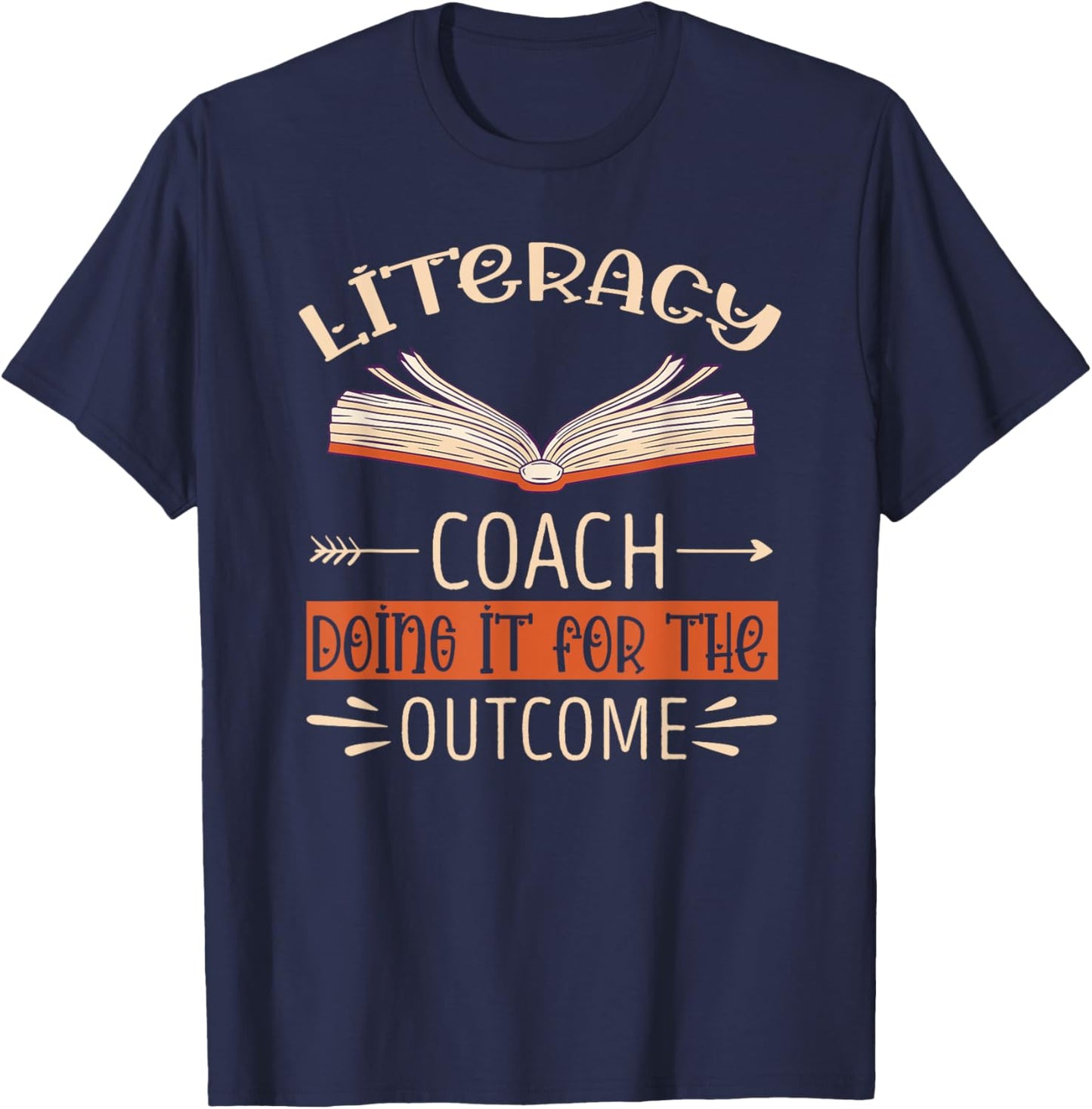Literacy Coach Doing It For The Outcome Literacy Teacher T-Shirt - T-Shirt | Navy