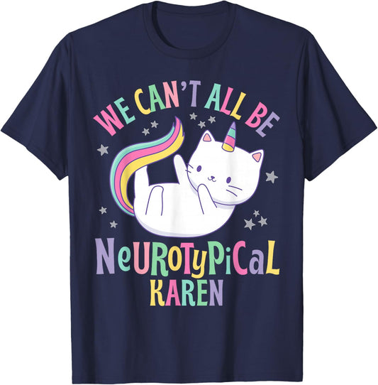 We Can't All Be Neurotypical Karen Funny Autism Unicorn Cat T-Shirt - T-Shirt | Navy