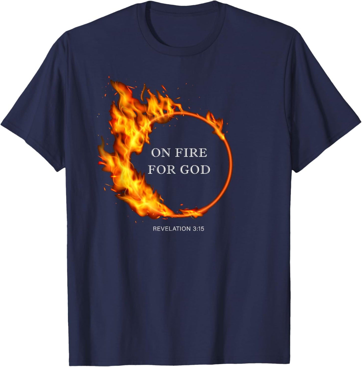 On Fire for GOD – Revelation 3:15 Christian Faith Quote T-Shirt - T-Shirt | Navy